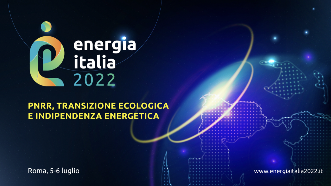 Energia Italia 2022 | PNRR - Transizione ecologica e Indipendenza energetica